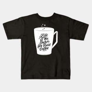 Live is too short for bid coffee Kids T-Shirt